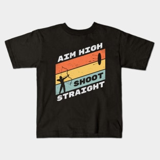 Aim High Shoot Straight - Archery Motivation Kids T-Shirt